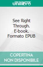 See Right Through. E-book. Formato EPUB ebook