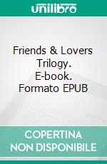 Friends & Lovers Trilogy. E-book. Formato EPUB ebook