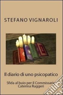 Il diario di uno psicopatico. E-book. Formato Mobipocket ebook di Stefano Vignaroli