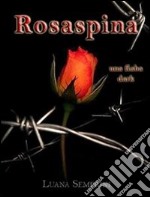 Rosaspina, una fiaba dark. E-book. Formato Mobipocket ebook