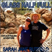 Glass half full. E-book. Formato PDF ebook di Sarah Jane Butfield