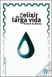 El elixir de la larga vida. E-book. Formato PDF ebook di Honoré de Balzac