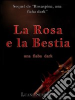 La rosa e la bestia, una fiaba dark. E-book. Formato Mobipocket ebook