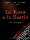 La rosa e la bestia, una fiaba dark. E-book. Formato Mobipocket ebook di Luana Semprini