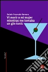 Vi morir a mi mujer mientras me tomaba un gin-tonic. E-book. Formato PDF ebook di Rubén Fresneda Romera