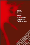 Maté a mi mujer mientras follábamos. E-book. Formato PDF ebook di Rubén Fresneda Romera