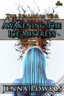 The Realms of War 8: Awakening the Ice Mistress (Ogres and Female Elf Erotica). E-book. Formato EPUB ebook di Jenna Powers