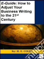 E-guide: how to adjust your business writing to the 21st century. E-book. Formato EPUB ebook