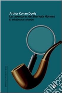 El aristócrata solterón. E-book. Formato PDF ebook di Arthur Conan Doyle