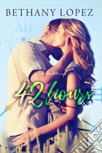42 Hours (Time for Love, Book 3). E-book. Formato EPUB ebook di Bethany Lopez