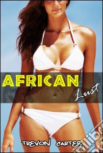 African Lust (Interracial, Anal, Cheating Wife Erotica). E-book. Formato EPUB ebook di Trevon Carter