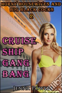 Horny Housewives and Big Black Cocks 2: Cruise Ship Gangbang. E-book. Formato EPUB ebook di Jenna Powers