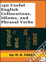 150 useful english collocations, idioms, and phrasal verbs. E-book. Formato EPUB ebook