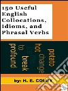 150 useful english collocations, idioms, and phrasal verbs. E-book. Formato EPUB ebook