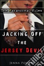 The Paranormal Files: Jacking Off the Jersey Devil (Monster Double Penetration Erotica). E-book. Formato EPUB ebook