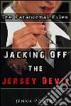 The Paranormal Files: Jacking Off the Jersey Devil (Monster Double Penetration Erotica). E-book. Formato EPUB ebook