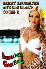 Horny Housewives and Big Black Cocks 3: Jamaican Gangbang. E-book. Formato EPUB ebook