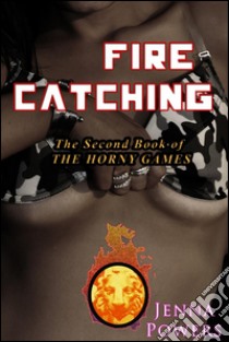 Fire Catching (Monster Gangbang and Tentacle Sex Erotica)The Horny Games #2. E-book. Formato EPUB ebook di Jenna Powers