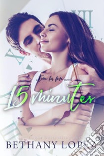 15 Minutes (Time for Love, Book 4). E-book. Formato Mobipocket ebook di Bethany Lopez