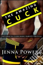 The Amazing Cuck (Interracial Gangbang Husband Humiliation Erotica). E-book. Formato EPUB ebook