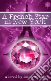 A French Star in New York: (#2, The French Girl Series). E-book. Formato Mobipocket ebook di Anna Adams
