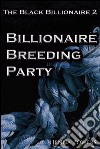 The Black Billionaire 2: Billionaire Breeding Party (Interracial Gangbang Breeding BDSM). E-book. Formato EPUB ebook