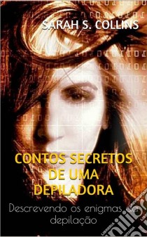 Relatos Secretos De Una Depiladora. E-book. Formato EPUB ebook di SARAH S. COLLINS