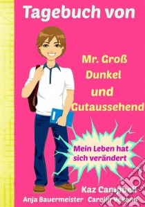 Tagebuch Von Mr. Groß, Dunkel Und Gutaussehend. E-book. Formato EPUB ebook di Kaz Campbell