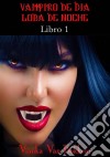 Historia De Una Maldición: Vampiro De Día, Loba De Noche.  Libro 1. E-book. Formato Mobipocket ebook