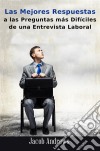 Las Mejores Respuestas A Las Preguntas Más Difíciles De Una Entrevista Laboral. E-book. Formato Mobipocket ebook di Jacob Andrews