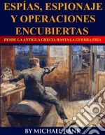 Espías, Espionaje Y Operaciones Encubiertas  Desde La Antigua Grecia Hasta La Guerra Fría. E-book. Formato Mobipocket ebook