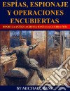 Espías, Espionaje Y Operaciones Encubiertas  Desde La Antigua Grecia Hasta La Guerra Fría. E-book. Formato EPUB ebook