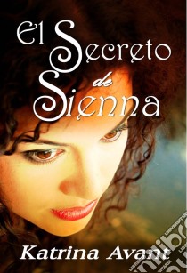 El Secreto De Sienna. E-book. Formato EPUB ebook di Katrina Avant