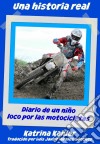 Una Historia Real:diario De Un Niño Loco Por Las Motocicletas. E-book. Formato Mobipocket ebook