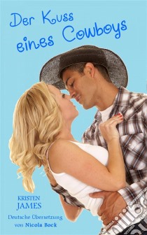 Der Kuss Eines Cowboys. E-book. Formato EPUB ebook di Kristen James