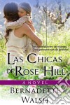 Las Chicas De Rose Hill. E-book. Formato Mobipocket ebook di Bernadette Walsh