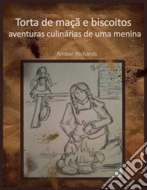 Torta De Maçã E Biscoitos - Aventuras Culinárias De Uma Menina. E-book. Formato Mobipocket ebook di Amber Richards