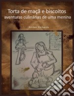 Torta De Maçã E Biscoitos - Aventuras Culinárias De Uma Menina. E-book. Formato Mobipocket ebook