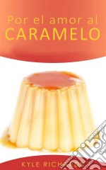 Por El Amor Al Caramelo. E-book. Formato Mobipocket ebook