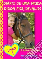 Diário De Uma Miúda Doida Por Cavalos. E-book. Formato EPUB ebook