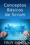 Conceptos Básicos De Scrum: Desarrollo De Software Agile Y Manejo De Proyectos Agile. E-book. Formato Mobipocket ebook