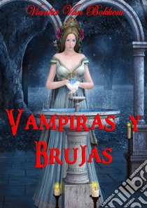 Vampiras Y Brujas. E-book. Formato EPUB ebook di Vianka Van Bokkem