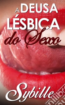 A Deusa Lésbica Do Sexo. E-book. Formato Mobipocket ebook di Sybille