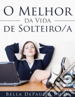 O Melhor Da Vida De Solteiro/a. E-book. Formato Mobipocket ebook