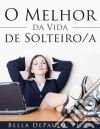 O Melhor Da Vida De Solteiro/a. E-book. Formato EPUB ebook