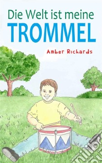 Die Welt Ist Meine Trommel. E-book. Formato EPUB ebook di Amber Richards