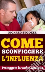 Come Sconfiggere L'influenza. E-book. Formato Mobipocket ebook