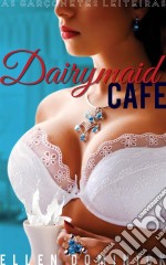 Dairymaid Cafe: As Garçonetes Leiteiras. E-book. Formato Mobipocket ebook