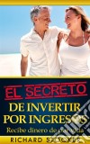 El Secreto De Invertir Por Ingresos. E-book. Formato EPUB ebook