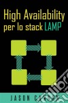 High Availability Per Lo Stack Lamp. E-book. Formato Mobipocket ebook di Jason Cannon